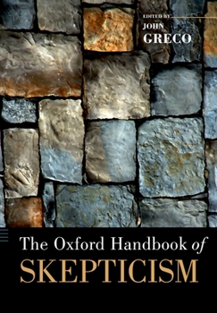 The Oxford Handbook of Skepticism - Book  of the Oxford Handbooks in Philosophy