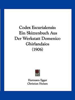 Paperback Codex Escurialensis: Ein Skizzenbuch Aus Der Werkstatt Domenico Ghirlandaios (1906) [German] Book