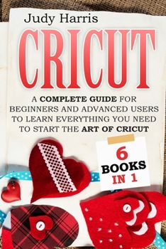 Paperback Cricut: A complete guide for beginners and advanced users to learn everything you need to start the art of cricut Book