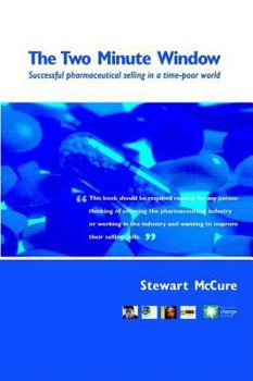 Hardcover The Two-Minute Window: Successful Pharmaceutical Selling in a Time Poor World Book