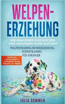 Paperback Welpenerziehung: Wie Man Einen Glücklichen Hund Auf Zieht [German] Book