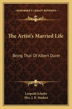 Paperback The Artist's Married Life: Being That Of Albert Durer Book