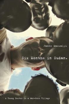 Hardcover Six Months in Sudan: A Young Doctor in a War-torn Village Book