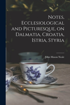 Paperback Notes, Ecclesiological and Picturesque, on Dalmatia, Croatia, Istria, Styria Book