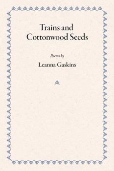 Paperback Trains and Cottonwood Seeds: Poems Book