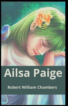 Paperback Ailsa Paige Robert W. Chambers: (Fiction, Fantasy, Classics, Literature) [Annotated] Book