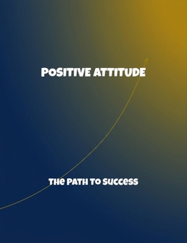 Paperback Positive Attitude: The Path To Success Book