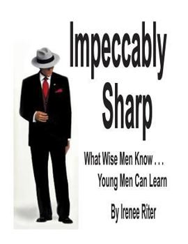 Paperback Impeccably Sharp: What Wise Men Know...Young Men Can Learn Book