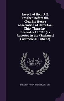 Hardcover Speech of Hon. J. B. Foraker, Before the Clearing House Association of Hamilton, Ohio, Thursday, December 11, 1913 (as Reported in the Cincinnati Comm Book