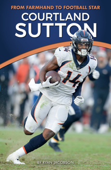 Paperback Courtland Sutton: From Farmhand to Football Star Book