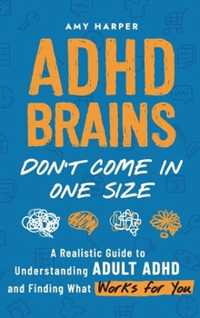 Hardcover ADHD Brains Don't Come In One Size: A Realistic Guide to Understanding Adult ADHD and Finding What Works for You Book