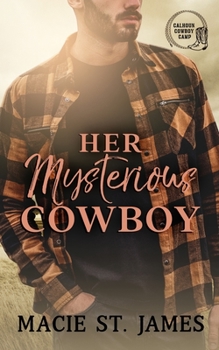 Her Mysterious Cowboy: A Clean Contemporary Western Romance - Book #6 of the Calhoun Cowboy Camp