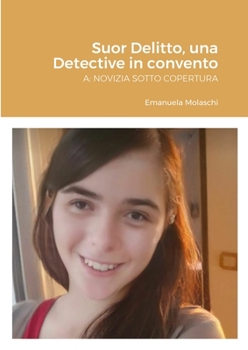 Paperback Suor Delitto, una Detective in convento: A: Novizia Sotto Copertura [Italian] Book