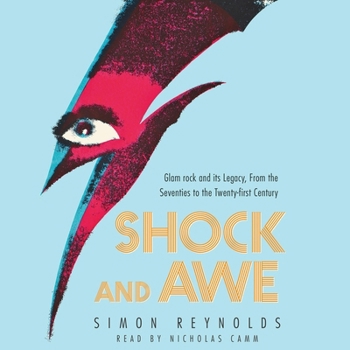 Shock and Awe: Glam Rock and Its Legacy