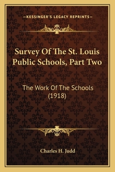 Paperback Survey Of The St. Louis Public Schools, Part Two: The Work Of The Schools (1918) Book