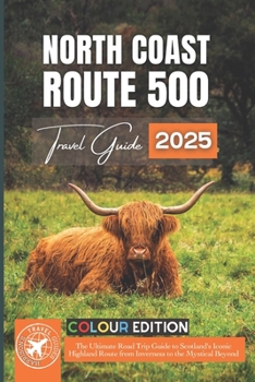 Paperback North Coast 500: The Ultimate Road Trip Guide to Scotland's Iconic Highland Route from Inverness to the Mystical Beyond Book