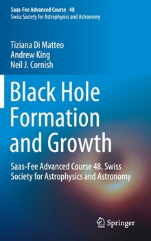 Hardcover Black Hole Formation and Growth: Saas-Fee Advanced Course 48. Swiss Society for Astrophysics and Astronomy Book