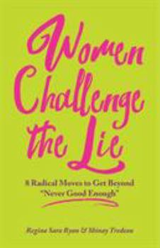 Paperback Women Challenge the Lie: Eight Courageous Moves to Counter Never Good Enough Book