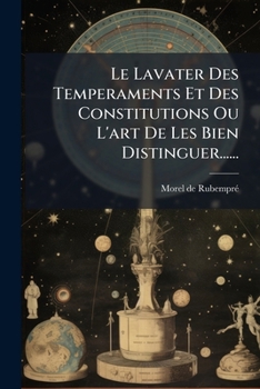 Paperback Le Lavater Des Temperaments Et Des Constitutions Ou L'art De Les Bien Distinguer...... [French] Book