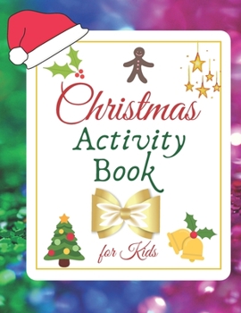 Paperback Christmas Activity Book for Kids: Xmas Workbook for Children - Puzzles, Mazes, Dot to Dot Alphabet, Crosswords and Sudoku. Book