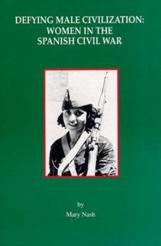 Paperback Defying Male Civilization: Women in the Spanish Civil War Book