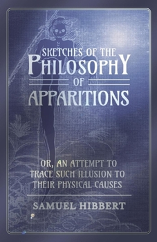 Paperback Sketches of the Philosophy of Apparitions Or, an Attempt to Trace Such Illusion to Their Physical Causes Book