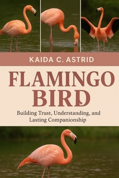 Paperback Flamingo Bird: Building Trust, Understanding, and Lasting Companionship Book