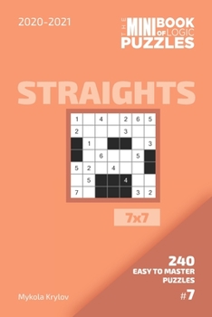 The Mini Book Of Logic Puzzles 2020-2021. Straights 7x7 - 240 Easy To Master Puzzles. #7