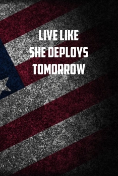 Paperback Live like she deploys tomorrrow: 6x9 Journal christmas gift for under 10 dollars military spouse journal Book