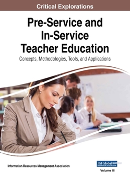Hardcover Pre-Service and In-Service Teacher Education: Concepts, Methodologies, Tools, and Applications, VOL 3 Book