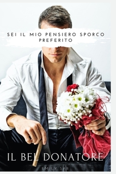 Il bel donatore: sei il mio pensiero sporco preferito (Italian Edition)