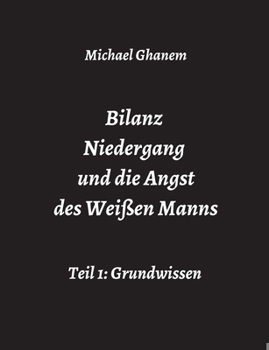 Paperback Bilanz Niedergang und die Angst des Weißen Manns: Teil 1: Grundwissen [German] Book