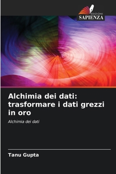 Alchimia dei dati: trasformare i dati grezzi in oro (Italian Edition)