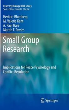 Small Group Research: Implications for Peace Psychology and Conflict Resolution - Book  of the Peace Psychology Book Series