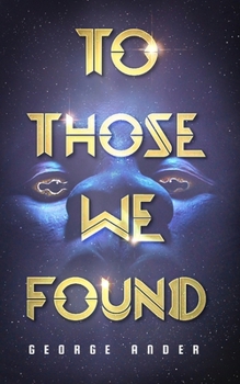 Paperback To Those We Found: A First Contact Science Fiction Thriller from the Alien Perspective Book