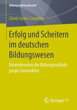 Paperback Erfolg Und Scheitern Im Deutschen Bildungswesen: Determinanten Der Bildungsverläufe Junger Zuwanderer [German] Book