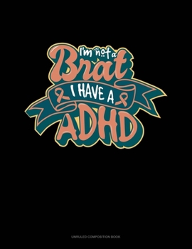 Paperback I'm Not A Brat I Have ADHD: Unruled Composition Book