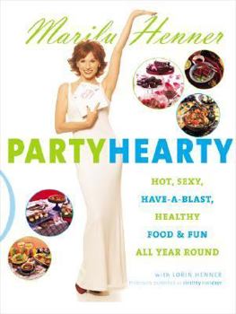 Paperback Party Hearty: Hot, Sexy, Have-A-Blast Food & Fun All Year Round Book