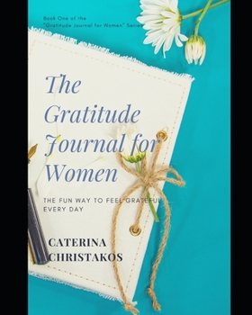 The Gratitude Journal for Women: A Fun Way to Feel Grateful Every Day
