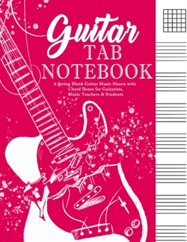 Paperback Guitar Tab Notebook: 6 String Blank Guitar Music Sheets with Chord Boxes for Guitarists, Music Teachers & Students: Large Sheet Music Pages Book