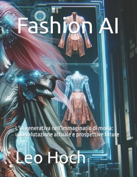 Fashion AI: L'IA generativa nell'immaginario di moda: una valutazione attuale e prospettive future (Italian Edition)
