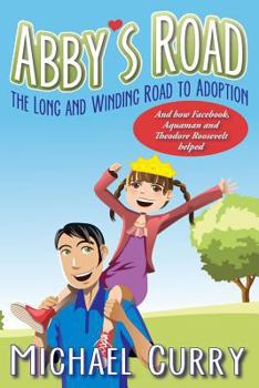 Paperback Abby's Road, the Long and Winding Road to Adoption: And how Facebook, Aquaman and Theodore Roosevelt helped Book