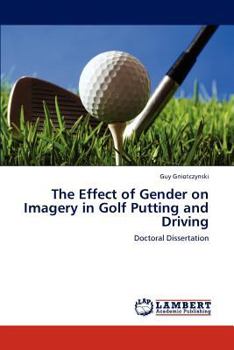 Paperback The Effect of Gender on Imagery in Golf Putting and Driving Book