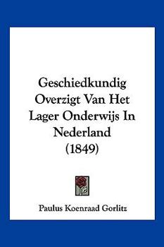Paperback Geschiedkundig Overzigt Van Het Lager Onderwijs In Nederland (1849) [Chinese] Book