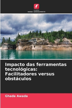 Impacto das ferramentas tecnológicas: Facilitadores versus obstáculos (Portuguese Edition)