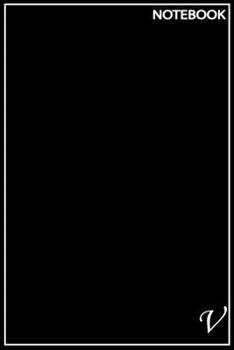 V: Monogram Initial V Notebook 6 x 9 110 Pages: This is the perfect  Notebook for Boys, Girls, men, Women, Kids Birthday Gift for the Family and ... , with Matte softcover & Paper high quality