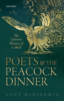 Paperback Poets and the Peacock Dinner: The Literary History of a Meal Book