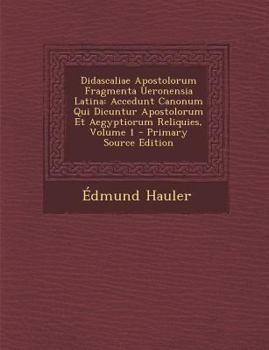 Paperback Didascaliae Apostolorum Fragmenta Ueronensia Latina: Accedunt Canonum Qui Dicuntur Apostolorum Et Aegyptiorum Reliquies, Volume 1 - Primary Source EDI [Latin] Book