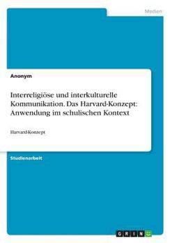 Paperback Interreligiöse und interkulturelle Kommunikation. Das Harvard-Konzept: Anwendung im schulischen Kontext: Harvard-Konzept [German] Book
