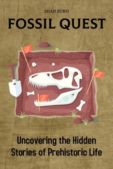 Paperback Fossil Quest: Uncovering the Hidden Stories of Prehistoric Life Book